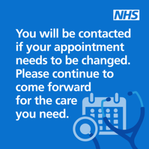 Notice saying 'You will  be contacted if appointment needs to be changed. Please continue to come forward for the care you need.
